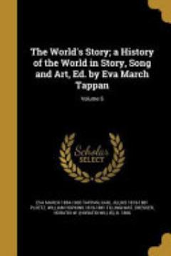 The World\'s Story; a History of the World in Story, Song and Art, Ed. by Eva March Tappan; Volume 5