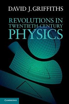 Revolutions in Twentieth-Century Physics