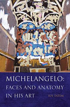 Michelangelo: Faces and Anatomy in His Art