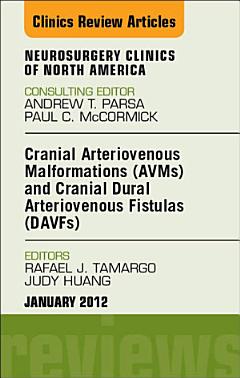 Cranial Arteriovenous Malformations (AVMs) and Cranial Dural Arteriovenous Fistulas (DAVFs), An Issue of Neurosurgery Clinics - E-Book