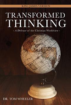 Transformed Thinking: A Defense of the Christian Worldview, King James Version