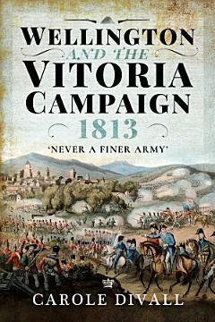 Wellington and the Vitoria Campaign 1813