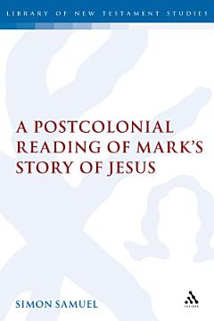 A Postcolonial Reading of Mark\'s Story of Jesus