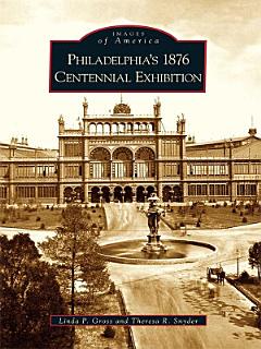 Philadelphia\'s 1876 Centennial Exhibition