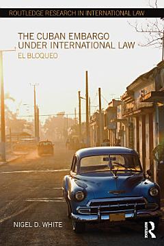 The Cuban Embargo under International Law