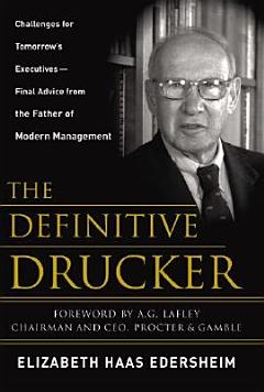 The Definitive Drucker : Challenges For Tomorrow\'s Executives -- Final Advice From the Father of Modern Management