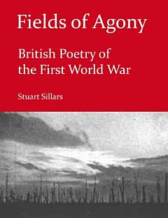 Fields of Agony: British Poetry of the First World War