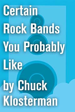 Certain Rock Bands You Probably Like