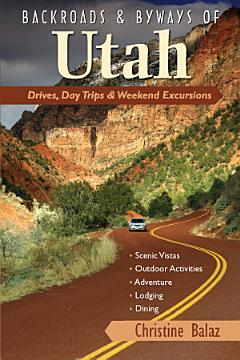 Backroads & Byways of Utah: Drives, Day Trips & Weekend Excursions