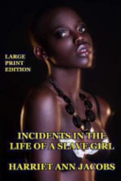 Incidents in the Life of a Slave Girl - Large Print Edition