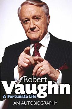 Robert Vaughn: A Fortunate Life