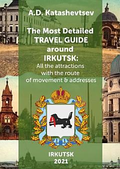 The Most Detailed Travel Guide around Irkutsk. All the attractions with the route of movement & addresses