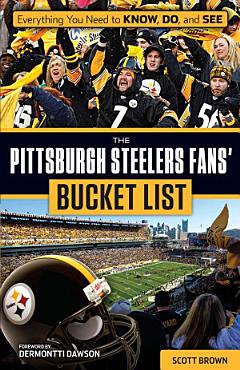 The Pittsburgh Steelers Fans\' Bucket List