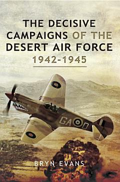 The Decisive Campaigns of the Desert Air Force 1942-1945