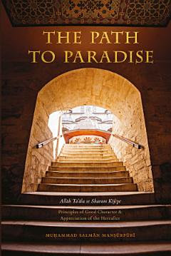 The Path to Paradise: Principles of Good Character & Appreciation of the Hereafter