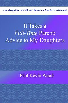 It Takes A Full-Time Parent: Advice to My Daughters