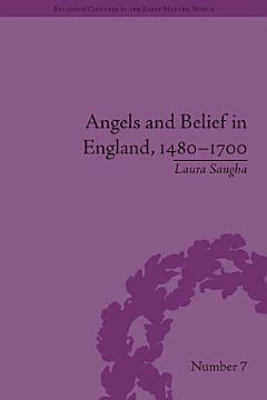 Angels and Belief in England, 1480–1700