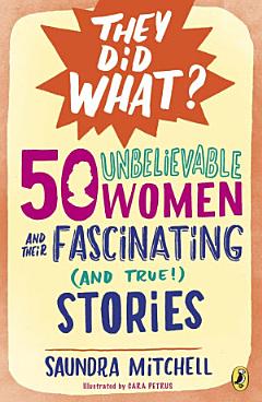 50 Unbelievable Women and Their Fascinating (and True!) Stories