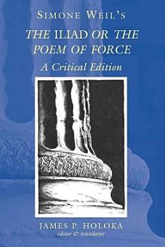 Simone Weil\'s The Iliad, Or, The Poem of Force