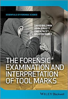 The Forensic Examination and Interpretation of Tool Marks