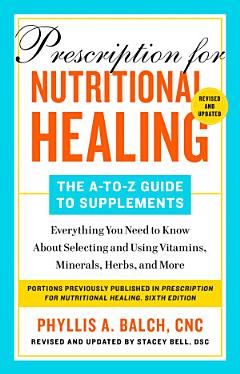 Prescription for Nutritional Healing: The A-to-Z Guide to Supplements, 6th Edition