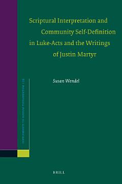 Scriptural Interpretation and Community Self-Definition in Luke-Acts and the Writings of Justin Martyr