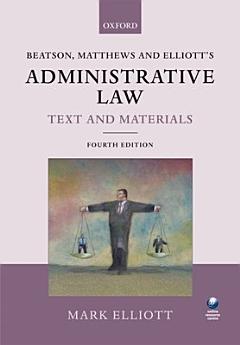 Beatson, Matthews and Elliott\'s Administrative Law Text and Materials