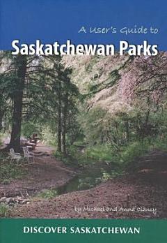 A User\'s Guide to Saskatchewan Parks