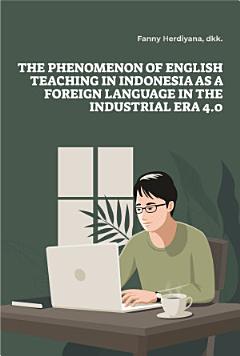 The Phenomenon of English Teaching in Indonesia As A Foreign Language in The Industrial Era 4.0