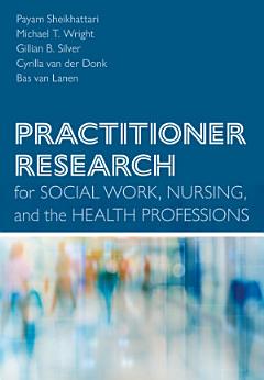 Practitioner Research for Social Work, Nursing, and the Health Professions