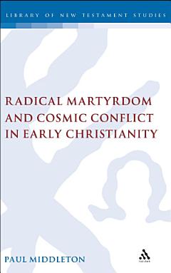 Radical Martyrdom and Cosmic Conflict in Early Christianity