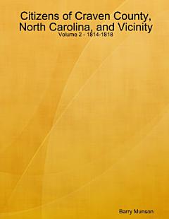 Citizens of Craven County, North Carolina, and Vicinity - Volume 2 - 1814-1818