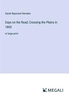 Days on the Road; Crossing the Plains in 1865