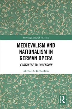 Medievalism and Nationalism in German Opera