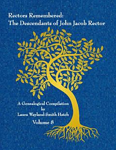 Rectors Remembered: The Descendants of John Jacob Rector Volume 8