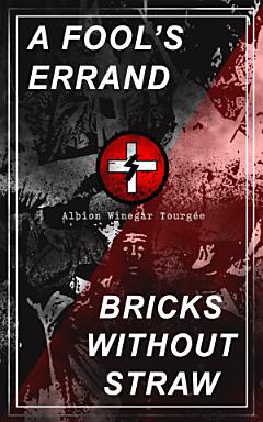 A FOOL\'S ERRAND & BRICKS WITHOUT STRAW