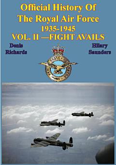 Official History of the Royal Air Force 1935-1945 — Vol. II —Fight Avails [Illustrated Edition]