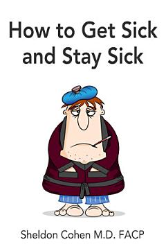 How to Get Sick and Stay Sick