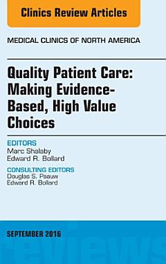 Quality Patient Care: Making Evidence-Based, High Value Choices, An Issue of Medical Clinics of North America, E-Book