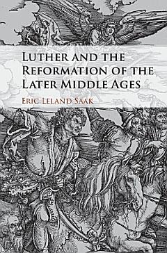 Luther and the Reformation of the Later Middle Ages