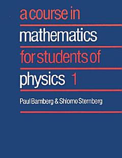 A Course in Mathematics for Students of Physics: Volume 1