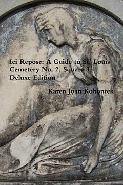 Ici Repose: A Guide to St. Louis Cemetery No. 2, Square 3, Deluxe Edition