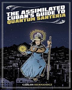 Assimilated Cuban\'s Guide to Quantum Santeria