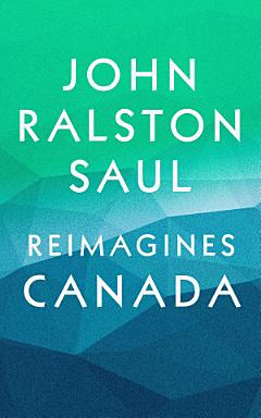 John Ralston Saul Reimagines Canada (4-Book Bundle)