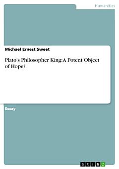 Plato\'s Philosopher King: A Potent Object of Hope?