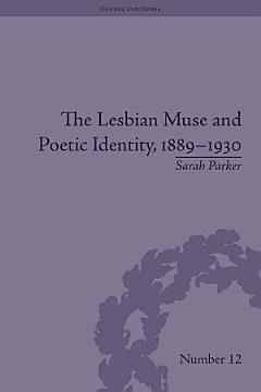 The Lesbian Muse and Poetic Identity, 1889–1930