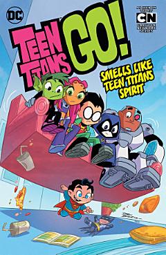 Teen Titans Go! Vol. 4: Smells Like Teen Titans Spirit