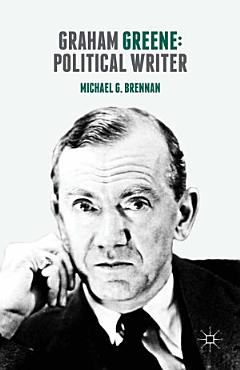 Graham Greene: Political Writer