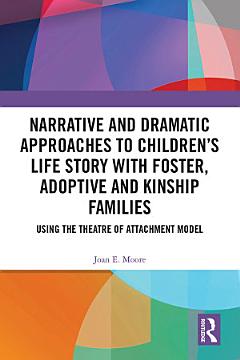 Narrative and Dramatic Approaches to Children’s Life Story with Foster, Adoptive and Kinship Families