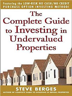 COMPLETE GUIDE TO INVESTING IN UNDERVALUED PROPERTIES